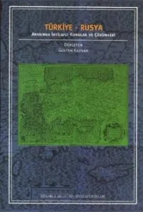 Türkiye - Rusya Arasında İhtilaflı Konular ve Çözümleri Türkiye - Rusya Arasında İhtilaflı Konular ve Çözümleri