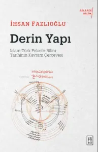 Derin Yapı;İslam-Türk Felsefe-Bilim Tarihinin Kavram Çerçevesi