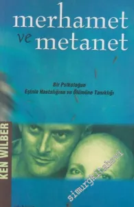 Merhamet ve Metanet: Bir Psikoloğun Eşinin Hastalığına ve Ölümüne Tanıklığı -        2001
