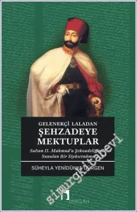 Gelenekçi Laladan Şehzadeye Mektuplar : Sultan 2. Mahmud’a Şehzadeliğinde Sunulan Bir Siyasetname -