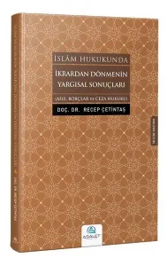 İkrardan Dönmenin Yargısal Sonuçları; Aile, Borçlar ve Ceza Hukuku