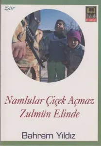 Namlular Çiçek Açmaz Zulmün Elinde