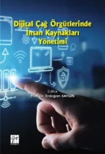 Dijital Çağ Örgütlerinde İnsan Kaynakları Yönetimi