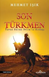 Son Türkmen; Yavuz Sultan Selim'in Sırdaşı