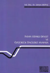 İnsan Odaklı Devlet ve Özgürlük Öncelikli Anayasa