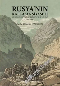Rusya'nın Kafkasya Siyaseti : General Paskeviç'in Başkomutanlığı Dönemi (1827 - 1831) -         2025