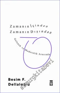Zamanın İçinden Zamanın Dışından : Gelenek ve Modernlik Arasında -