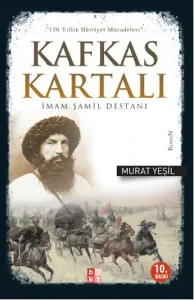 Kafkas Kartalı İmam Şamil Destanı; 150 Yıllık Hürriyet Mücadelesi