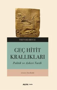 Geç Hitit Krallıkları ;Askeri ve Politik Bir Tarih