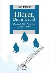 Hicret Din ü Devlet : Osmanlı Göç Politikası (1856 - 1908) -