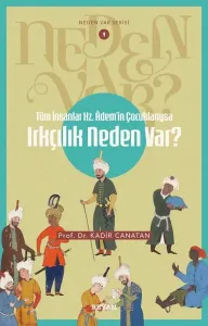 Tüm İnsanlar Hz. Adem'in Çocuklarıysa Irkçılık Neden Var?;Neden Var Serisi - 1