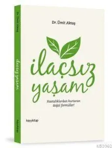 İlaçsız Yaşam; Hastalıklardan Kurtaran Doğal Formüller!