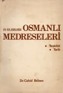 XI-XVI. Asırlarda Osmanlı Medreseleri Teşkilat ve Tarih