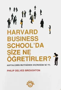 Harvard Business School'da Size Ne Öğretirler? Kapitalizmin Mutfağında Geçirdiğim İki Yıl