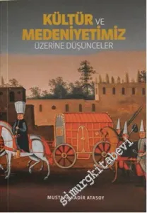 Kültür ve Medeniyetimiz Üzerine Düşünceler -