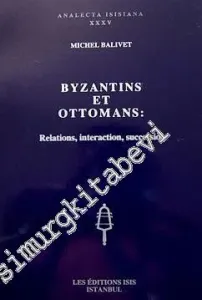 Byzantins et Ottomans: Relations, Interaction, Succession -