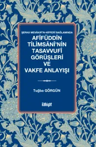 Afîfüddîn Tilimsânî'nin Tasavvufî Görüşleri ve Vakfe Anlayışı