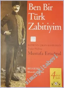 Ben Bir Türk Zabitiyim: Batıktan Çıkan Kahraman Topçu Yüzbaşı Mustafa Ertuğrul -        2018