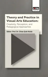 Theory and Practice In Visual Arts Education: Creativity, Perception, and Pedagogical Approaches