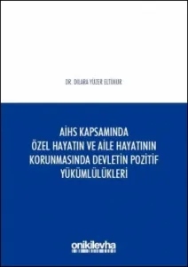 Avrupa İnsan Hakları Sözleşmesi Kapsamında Özel Hayatın ve Aile Hayatının Korunmasında Devletin Pozitif Yükümlülükleri