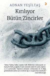 Kırılıyor Bütün Zincirler; &quotAdnan Yeşiltaş halkın içinden halk Kültür'ünü  özümseyerek yetişmiş bir halk çocuğudur. O