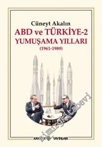 ABD ve Türkiye 2 : Yumuşama Yılları - Olaylar - Belgeler 1961 - 1989 -