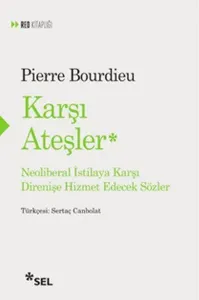Karşı Ateşler; Neoliberal İstilaya Karşı Direnişe Hizmet Edecek Sözler