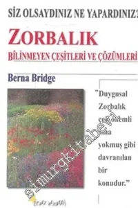 Zorbalık: Bilinmeyen Çeşitleri ve Çözümleri -