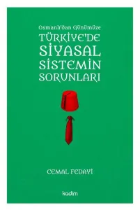 Osmanlı'dan Günümüze Türkiye'de Siyasal Sistemin Sorunları