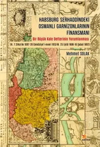 Habsburg Serhaddindeki Osmanlı Garnizonlarının Finansmanı ;Bir Büyük Kale Defterinin Yorumlanması