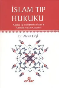 İslam Tıp Hukuku; Çağdaş Tıp Problemlerine İslamın Getirdiği Hukuki Çözümler