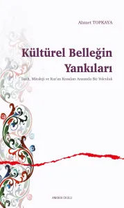 ,	Kültürel Belleğin Yankıları;Tarih, Mitoloji ve Kur'an Kıssaları Arasında Bir Yolculuk