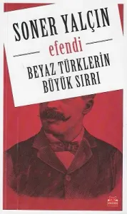 Efendi Beyaz Türklerin Büyük Sırrı Efendi