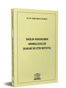 Sağlık Hukukunda Arabuluculuk (Hukuki ve Etik Boyutu)
