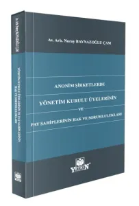 Anonim Şirketlerde Yönetim Kurulu Üyelerinin ve Pay Sahiplerinin Hak ve Sorumlulukları