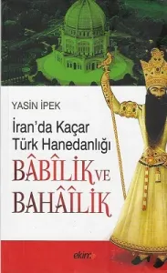 İran'da Kaçar Türk Hanedanlığı Babilik ve Bahailik - İkinci El Kitap