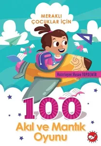 Meraklı Çocuklar İçin;100 Akıl ve Mantık Oyunu