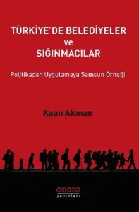 Türkiye'de Belediyeler ve Sığınmacılar Politikadan Uygulamaya Samsun Örneği