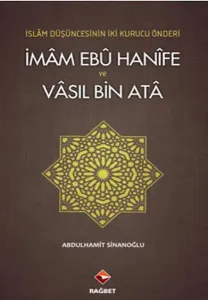 İmam Ebû Hanîfe ve Vâsıl Bin Atâ; İslam Düşüncesinin İki Kurucu Önderi