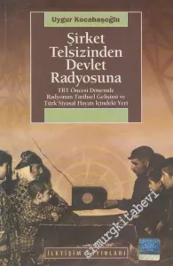 Şirket Telsizinden Devlet Radyosuna: TRT Öncesi Dönemde Radyonun Tarihsel Gelişimi ve Türk Siyasal Hayatı İçindeki Yeri -        2010
