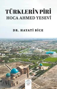 TÜRKLERİN PÎRİ HOCA AHMED YESEVÎ