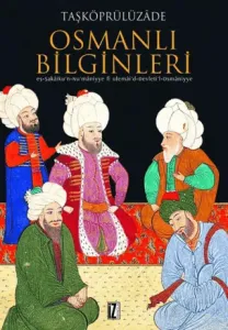 Osmanlı Bilginleri - eş-Şakaiku'n-Nu'maniyye fi ulemai'd-Devleti'l-osmaniyye