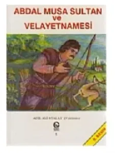 Abdal Musa Sultan ve Velayetnamesi Abdal Musa Sultan ve Velayetnamesi