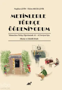 Metinlerle Türkçe Öğreniyorum;Yabancılara Türkçe Öğretiminde A1 – A2 Seviyesi İçin Okuma ve Etkinlik Kitabı