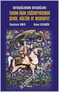 Antikçağlardan Ortaçağlara Turan-İran Coğrafyasında Şehir, Kültür ve Medeniyet -         2023