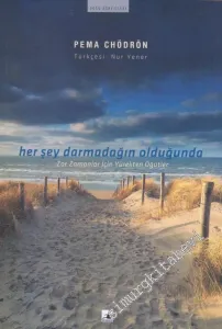 Her Şey Darmadağın Olduğunda : Zor Zamanlar İçin Yürekten Öğütler -        2007