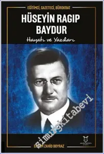 Eğitimci Gazeteci Bürokrat Hüseyin Ragıp Baydur Hayatı ve Yazıları -         2023