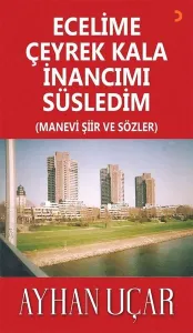 Ecelime Çeyrek Kala İnancımı Süsledim ;(Manevi Şiir ve Sözler)