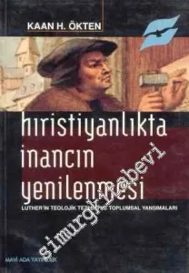 Hıristiyanlıkta İnancın Yenilenmesi: Luther'in Teolojik Tezleri ve Toplumsal Yansımalar -        2000