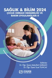 SAĞLIK & BİLİM 2024: Çocuk Cerrahi Hemşireliği ve Bakım Uygulamaları-II